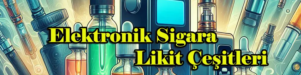 elektronik sigara likit çeşitleri